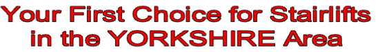 Your First Choice for Stairlifts
in the YORKSHIRE Area